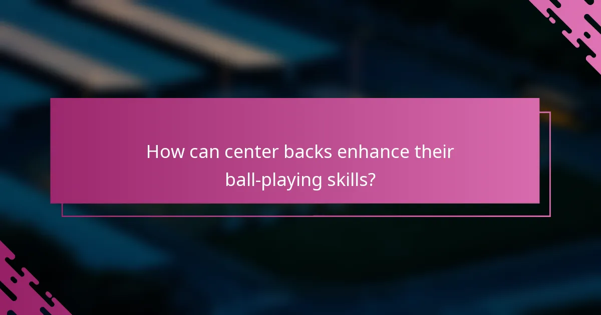 How can center backs enhance their ball-playing skills?