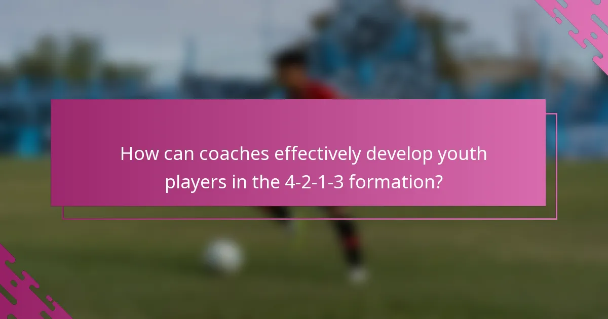 How can coaches effectively develop youth players in the 4-2-1-3 formation?