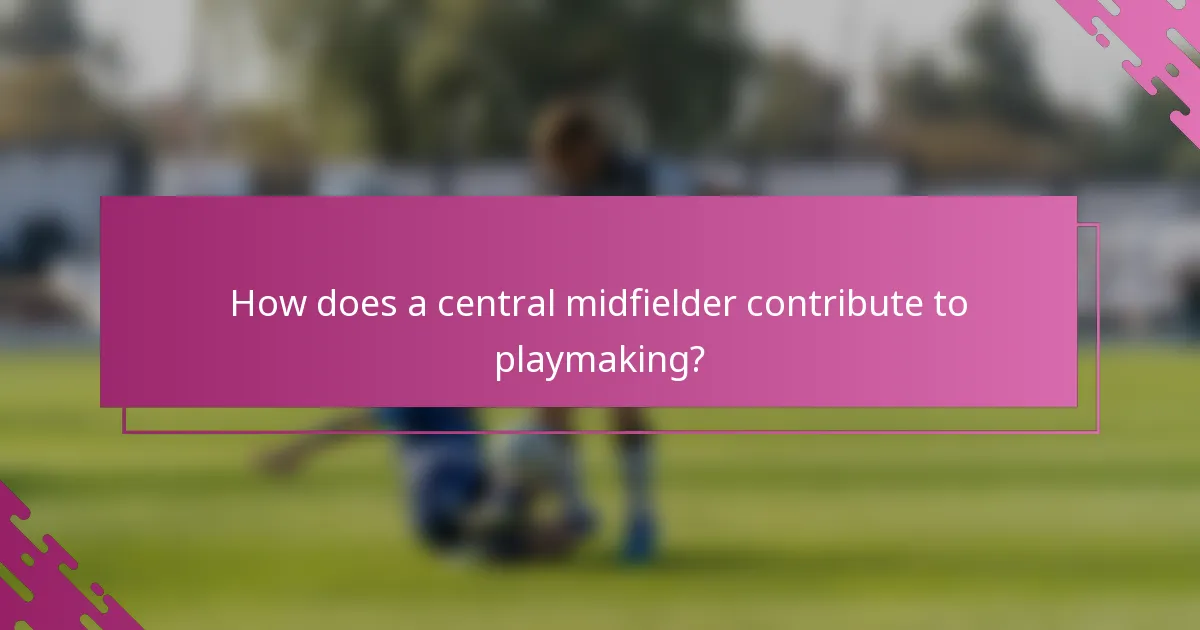 How does a central midfielder contribute to playmaking?