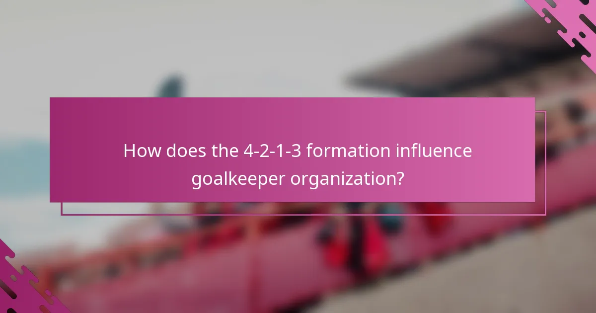 How does the 4-2-1-3 formation influence goalkeeper organization?