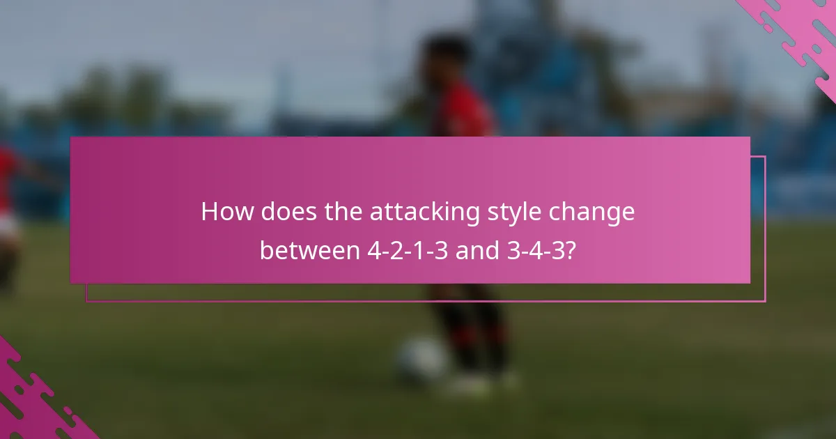 How does the attacking style change between 4-2-1-3 and 3-4-3?