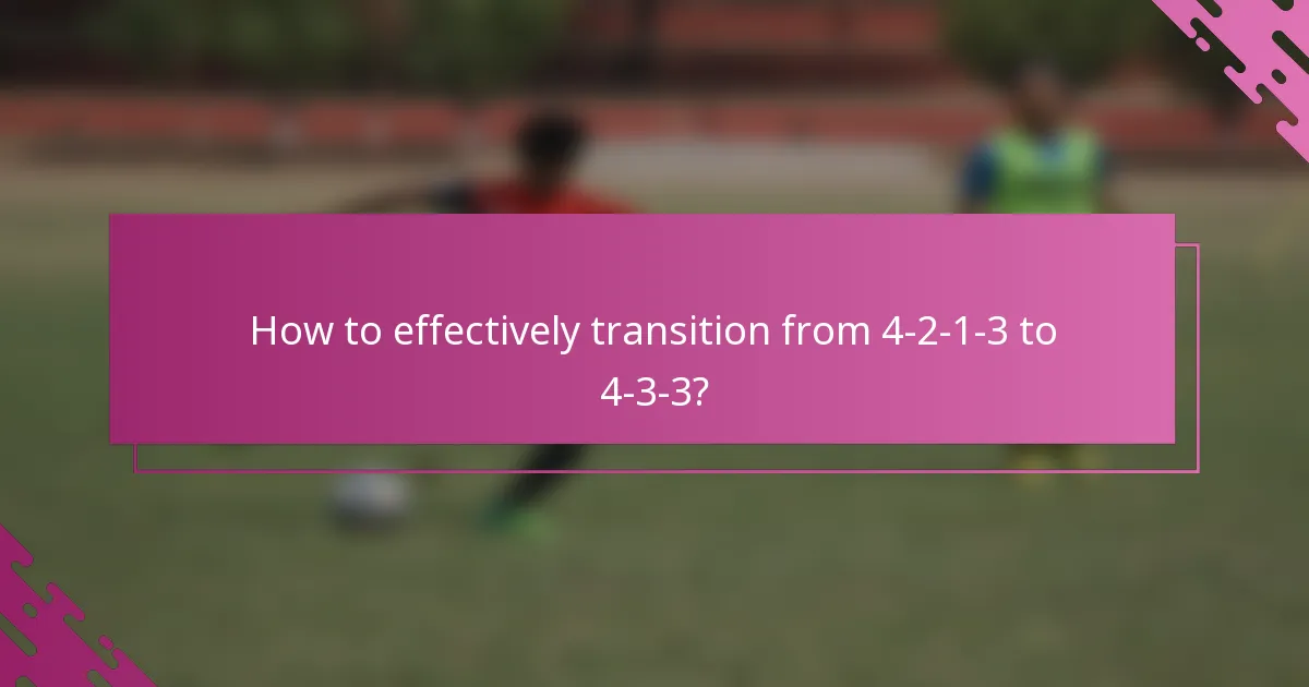 How to effectively transition from 4-2-1-3 to 4-3-3?