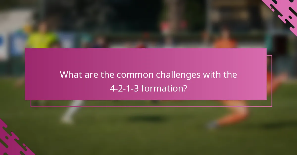 What are the common challenges with the 4-2-1-3 formation?