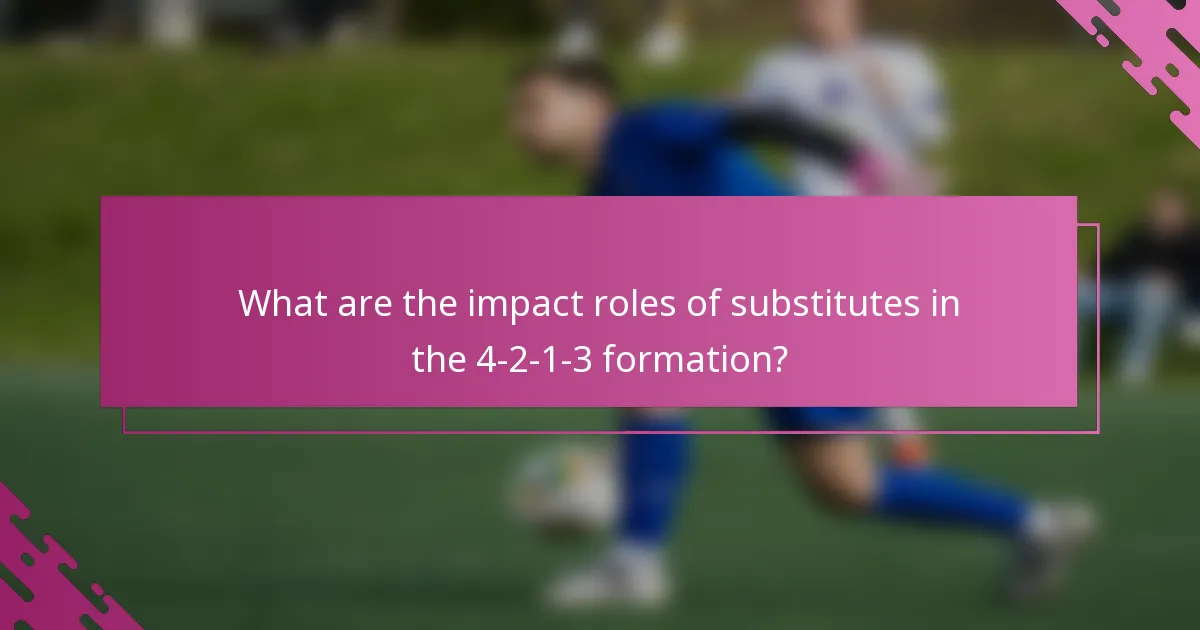 What are the impact roles of substitutes in the 4-2-1-3 formation?