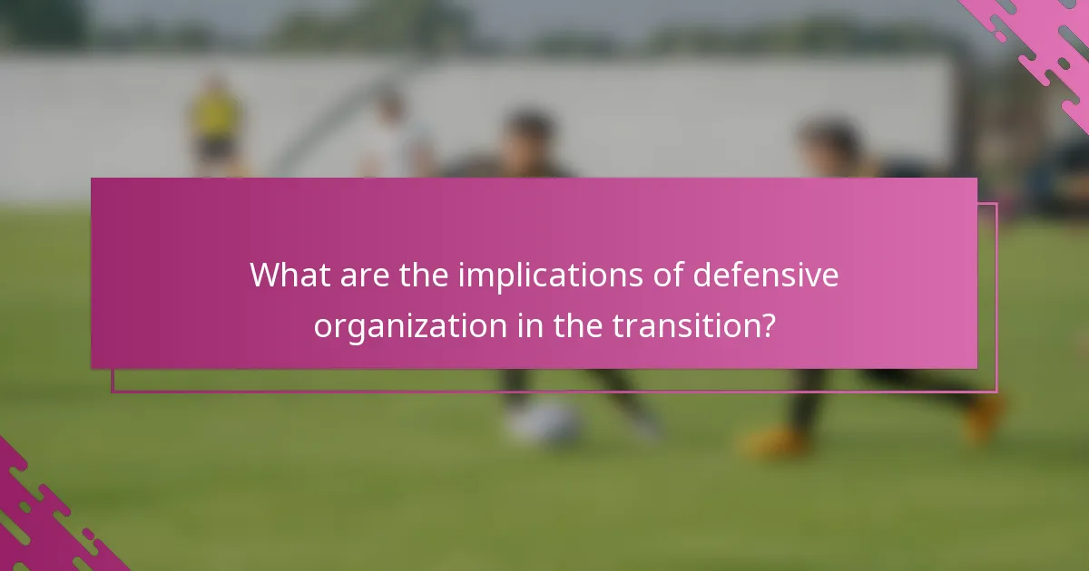 What are the implications of defensive organization in the transition?