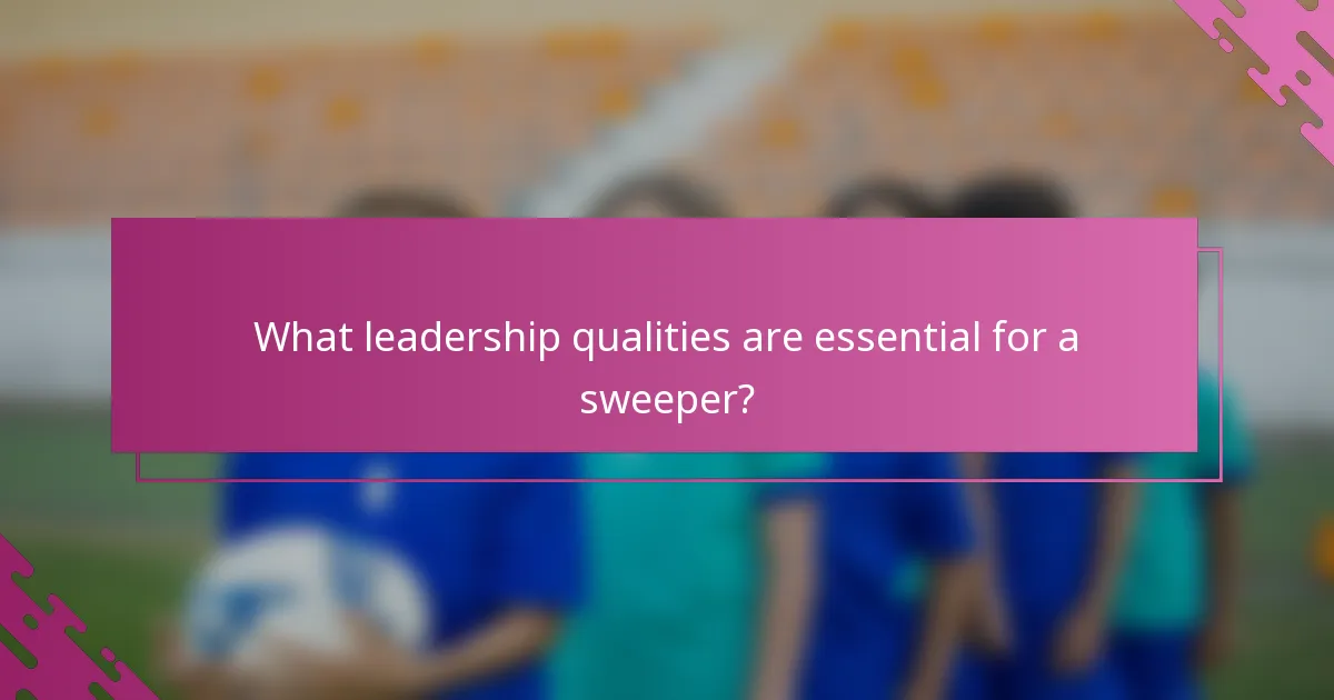 What leadership qualities are essential for a sweeper?